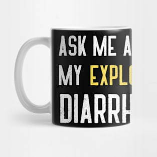 Ask Me About My Explosive Diarrhea Funny Poop Mug